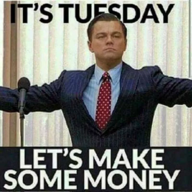 It's Tuesday. Let's make some money.