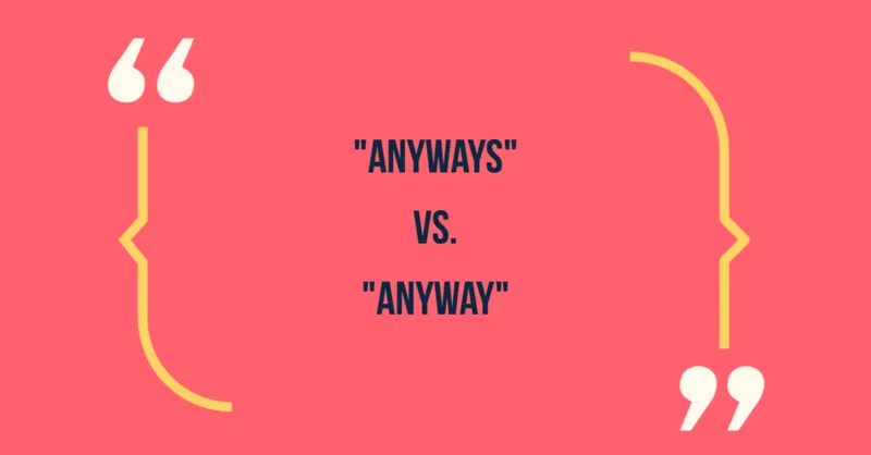 Anyways vs anyway