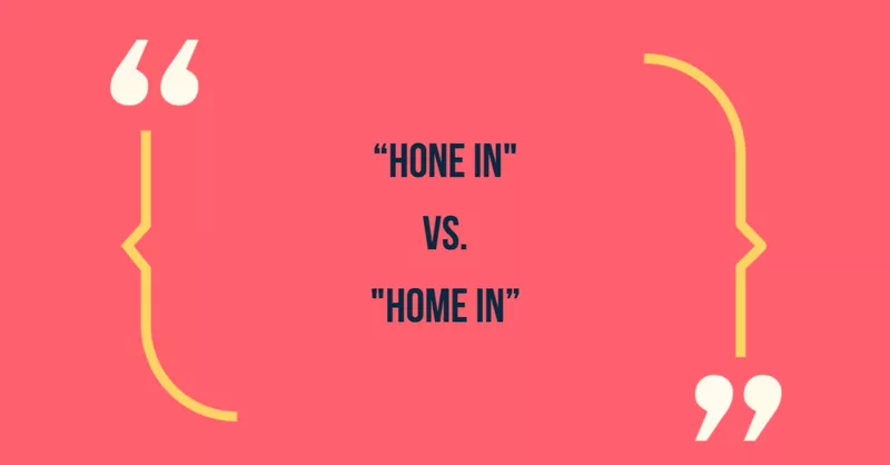 Hone in vs home in