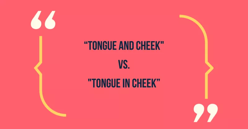 Tongue in cheek vs Tongue and cheek