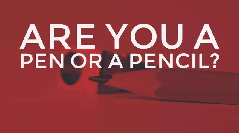 Are you a pen or a pencil?