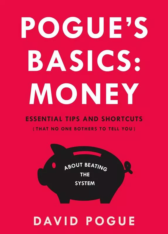 Pogue’s Basics: Money: Essential Tips and Shortcuts (That No One Bothers to Tell You) About Beating the System' By David Pogue