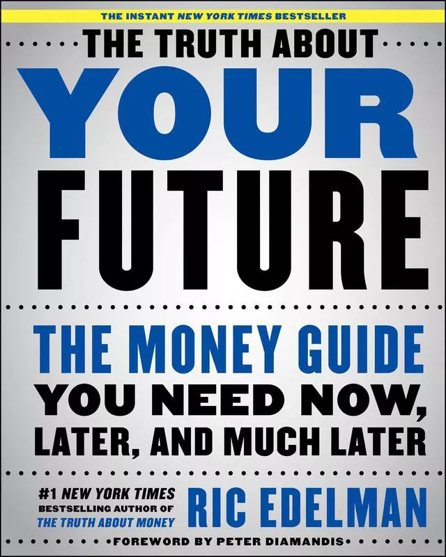 The Truth About Your Future: The Money Guide You Need Now, Later, and Much Later' By: Ric Edelman